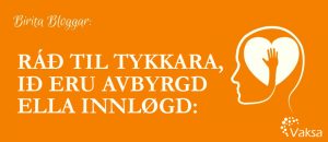 RÁÐ TIL TYKKARA, IÐ ERU AVBYRGD ELLA INNLØGD